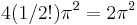 4(1/2!)\pi^2 = 2 \pi^2 