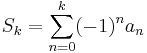 S_k = \sum_{n=0}^k (-1)^n a_n\!