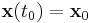  \textbf{x}(t_0) = \textbf{x}_0