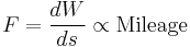 F = \frac{dW}{ds} \propto \text{Mileage}