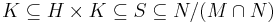 K \subseteq H\times K \subseteq S \subseteq N/(M \cap N)