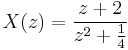 X(z) = \frac{z%2B2}{z^2%2B\frac{1}{4}}