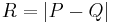  R = |P-Q|