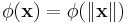 \phi(\mathbf{x}) = \phi(\|\mathbf{x}\|)