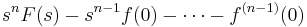  s^n F(s) - s^{n - 1} f(0) - \cdots - f^{(n - 1)}(0) \ 