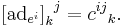 {\left[ \textrm{ad}_{e^i}\right]_k}^j = {c^{ij}}_k. 