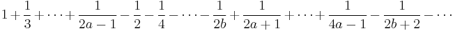 {1} %2B {1 \over 3} %2B \cdots %2B {1 \over 2 a - 1} - {1 \over 2} - {1 \over 4} - \cdots - {1 \over 2 b} %2B {1 \over 2 a %2B 1} %2B \cdots %2B {1 \over 4 a - 1} - {1 \over 2b %2B 2} - \cdots