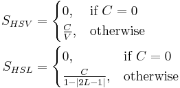 \begin{align}
  S_{HSV} &=
    \begin{cases}
      0,           &\mbox{if } C = 0 \\
      \frac{C}{V}, &\mbox{otherwise}
    \end{cases} \\
  S_{HSL} &=
    \begin{cases}
      0,              &\mbox{if } C = 0 \\
      \frac{C}{1 - |2L - 1|},   &\mbox{otherwise}
    \end{cases}
\end{align}