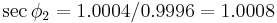 \sec\phi_2=1.0004/0.9996=1.0008