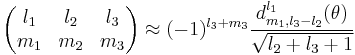 
\begin{pmatrix}
  l_1 & l_2 & l_3\\
  m_1 & m_2 & m_3
\end{pmatrix}
 \approx (-1)^{l_3%2Bm_3} \frac{ d^{l_1}_{m_1, l_3-l_2}(\theta)}{\sqrt{l_2%2Bl_3%2B1}}
