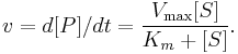 v = d [P]/d t = \frac{V_\max {[S]}}{K_m %2B [S]}.