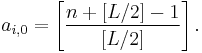 
a_{i,0}= \left[ \frac{n%2B[L/2]-1}{[L/2]} \right]. 
