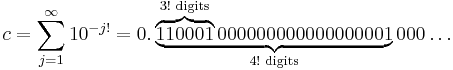 c=\sum_{j=1}^\infty 10^{-j!}=0.\underbrace{\overbrace{110001}^{3!\text{ digits}}000000000000000001}_{4!\text{ digits}}000\dots\,