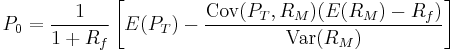 P_0 = \frac{1}{1 %2B R_f} \left[E(P_T) - \frac{\mathrm{Cov}(P_T,R_M)(E(R_M) - R_f)}{\mathrm{Var}(R_M)}\right]