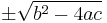 \pm \sqrt {b^2-4ac}