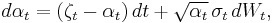  d \alpha_t = (\zeta_t-\alpha_t)\,dt %2B \sqrt{\alpha_t}\,\sigma_t\, dW_t,