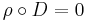  \rho\circ D = 0 