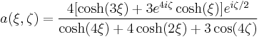 
a(\xi,\zeta) = \frac{4[\cosh (3 \xi) %2B 3 e^{4 i \zeta} \cosh (\xi)] e^{i \zeta / 2}}{\cosh (4 \xi) %2B 4 \cosh (2 \xi) %2B 3 \cos (4 \zeta)}
