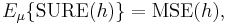 E_\mu \{ \mathrm{SURE}(h) \} = \mathrm{MSE}(h),\,\! 