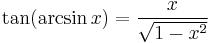 \tan (\arcsin x) = \frac{x}{\sqrt{1-x^2}}