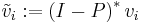 \tilde v_i:= \left(I-P \right)^* v_i