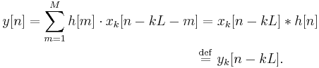 
\begin{align}
y[n] = \sum_{m=1}^{M} h[m] \cdot x_k[n-kL-m]
&= x_k[n-kL] * h[n] \\
&\stackrel{\mathrm{def}}{=} \ y_k[n-kL].
\end{align}
