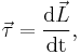 \vec{\tau} = \frac{\mathrm{d}\vec{L}}{\mathrm{dt}},