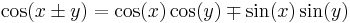 \cos(x \pm y) = \cos(x) \cos(y) \mp \sin(x) \sin(y)\,