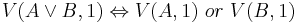 V(A \lor B,1) \Leftrightarrow V(A,1) \ or \ V(B,1)