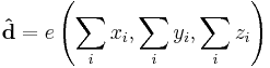 \mathbf{\hat{d}} = e\left(\sum_i x_i, \sum_i y_i, \sum_i z_i\right)