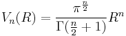 V_n(R) = \frac{\pi^\frac{n}{2}}{\Gamma(\frac{n}{2} %2B 1)} R^n 