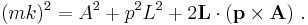 
   (mk)^2= A^2%2B p^2 L^{2} %2B 2  \mathbf{L} \cdot (\mathbf{p}  \times \mathbf{A}) ~.
