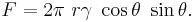 F = 2 \pi\ r \gamma\ \cos \theta\ \sin \theta.\ \,\!