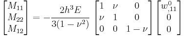 
   \begin{bmatrix}M_{11} \\ M_{22} \\ M_{12} \end{bmatrix} = 
   -\cfrac{2h^3E}{3(1-\nu^2)}~\begin{bmatrix} 1 & \nu & 0 \\
                   \nu & 1 & 0 \\
                   0 & 0 & 1-\nu \end{bmatrix}
   \begin{bmatrix} w^0_{,11} \\ 0 \\ 0 \end{bmatrix}
