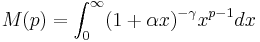  M(p) = \int^\infty_0 (1%2B\alpha x)^{-\gamma}x^{p-1}dx 