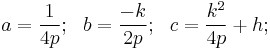 a = \frac{1}{4p}; \ \ b = \frac{-k}{2p}; \ \ c = \frac{k^2}{4p} %2B h; \ \ 