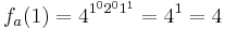 f_{a}(1) = 4^{1^{0} 2^{0} 1^{1}} = 4^{1} = 4 