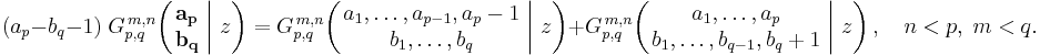 
(a_p - b_q - 1) \; G_{p,q}^{\,m,n} \!\left( \left. \begin{matrix} \mathbf{a_p} \\ \mathbf{b_q} \end{matrix} \; \right| \, z \right) =
G_{p,q}^{\,m,n} \!\left( \left. \begin{matrix} a_1, \dots, a_{p-1}, a_p-1 \\ b_1, \dots, b_q \end{matrix} \; \right| \, z \right) %2B
G_{p,q}^{\,m,n} \!\left( \left. \begin{matrix} a_1, \dots, a_p \\ b_1, \dots, b_{q-1}, b_q%2B1 \end{matrix} \; \right| \, z \right), \quad n < p, \; m < q.
