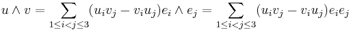  u \wedge  v = \sum_{1\leq i<j\leq 3}(u_i v_j - v_i u_j)  {e_i} \wedge {e_j}
= \sum_{1\leq i<j\leq 3}(u_i v_j - v_i u_j)  {e_i}  {e_j}
