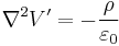 \nabla^2 V' = -\frac{\rho}{\varepsilon_0}