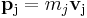  \mathbf{p}_{\rm j} = m_j \mathbf{v}_{\rm j} \,\!