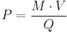 P=\frac{M\cdot V}{Q}