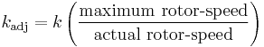 k_{\rm{adj}} = k \left( \frac{\mbox{maximum rotor-speed}}{\mbox{actual rotor-speed}} \right)