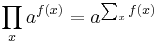 \prod _x a^{f(x)} = a^{\sum _x f(x)} \,