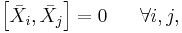 
\left[  \bar{X}_{i},\bar{X}_{j}\right]   = 0\ \ \ \ \ \forall
i,j,