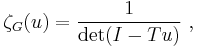 \zeta_G(u) = \frac{1}{\det (I-Tu)}~,