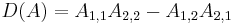 
D(A) = A_{1,1}A_{2,2} - A_{1,2}A_{2,1} \,
