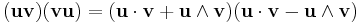 
(\mathbf{u} \mathbf{v})(\mathbf{v} \mathbf{u}) 
= ({\mathbf{u} \cdot \mathbf{v}} %2B {\mathbf{u} \wedge \mathbf{v}}) ({\mathbf{u} \cdot \mathbf{v}} - {\mathbf{u} \wedge \mathbf{v}})
