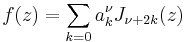 f(z)=\sum_{k=0} a_k^\nu J_{\nu%2B2k}(z)\!