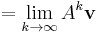 = \lim_{k \to \infty}A^k\mathbf{v}